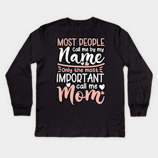 Most People Call Me by My Name Only The Most Important Call Me Mom Kids Long Sleeve T-Shirt